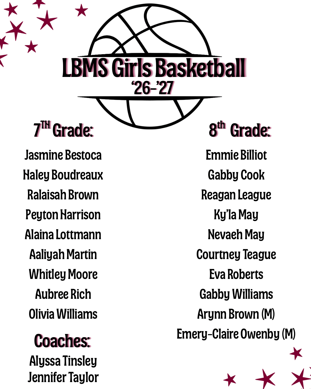 Roster graphic for the LBMS Girls Basketball 2026-2027 team. A basketball outline appears at the top center with decorative maroon stars in the corners. The roster is divided by grade level.  7th Grade: Jasmine Bestoca, Haley Boudreaux, Ralaisah Brown, Peyton Harrison, Alaina Lottmann, Aaliyah Martin, Whitley Moore, Aubree Rich, and Olivia Williams.  8th Grade: Emmie Billiot, Gabby Cook, Reagan League, Ky’la May, Nevaeh May, Courtney Teague, Eva Roberts, Gabby Williams, Arynn Brown (M), and Emery-Claire Owenby (M).  Coaches: Alyssa Tinsley and Jennifer Taylor.